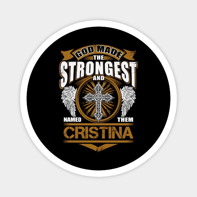 Cristina Name T Shirt - God Found Strongest And Named Them Cristina Gift Item Magnet by reelingduvet